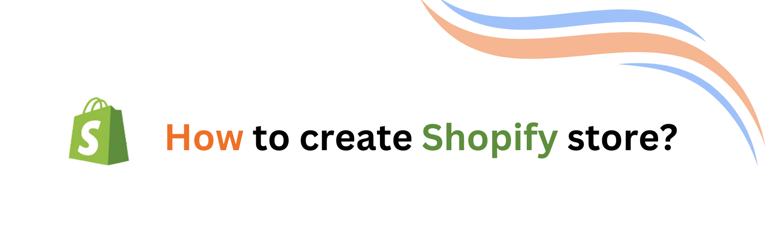 How to Create Shopify Store?