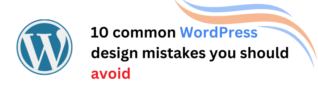 10 common WordPress design mistakes you should avoid