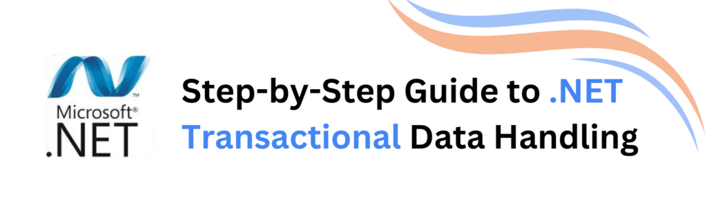 Step-by-Step Guide to .NET Transactional Data Handling