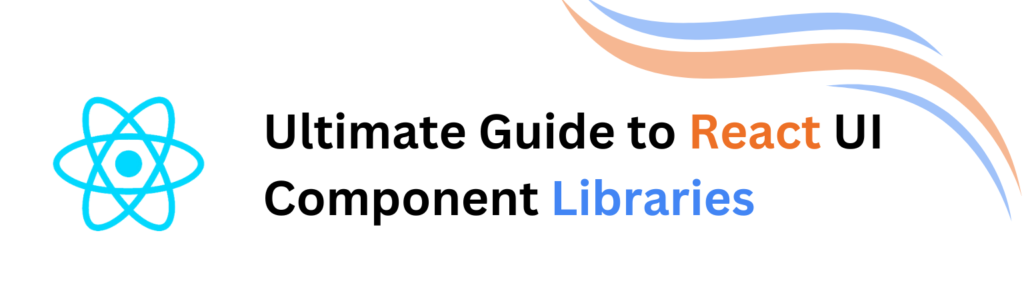 Ultimate Guide to React UI Component Libraries