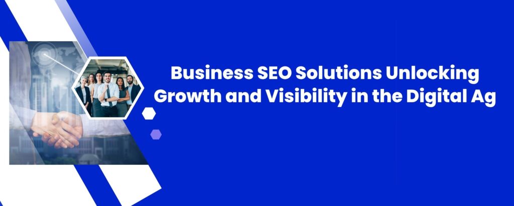 Business SEO Solutions: Unlocking Growth and Visibility in the Digital Ag
