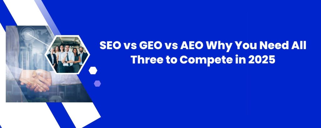 SEO vs GEO vs AEO: Why You Need All Three to Compete in 2025