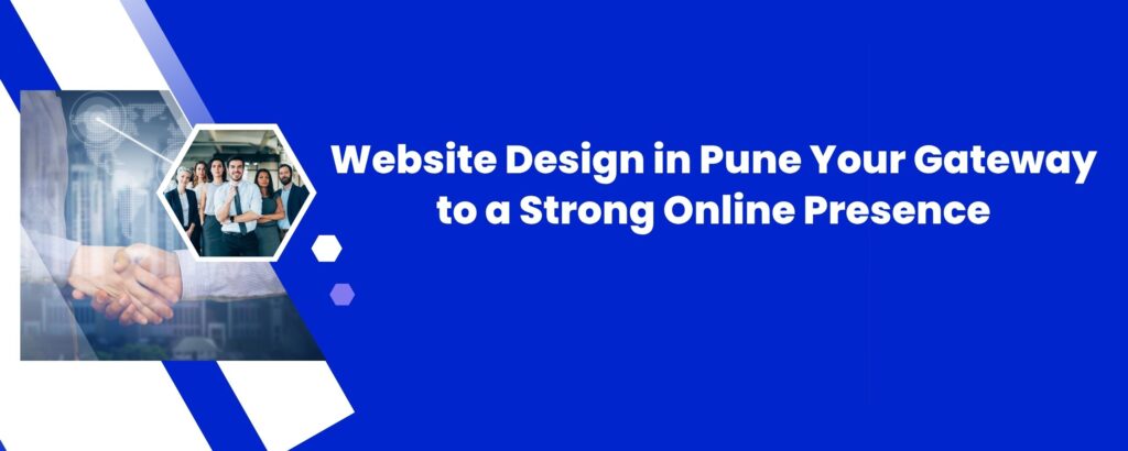 Website Design in Pune: Your Gateway to a Strong Online Presence