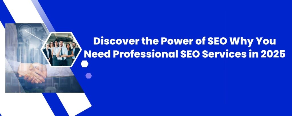 Discover the Power of SEO: Why You Need Professional SEO Services in 2025