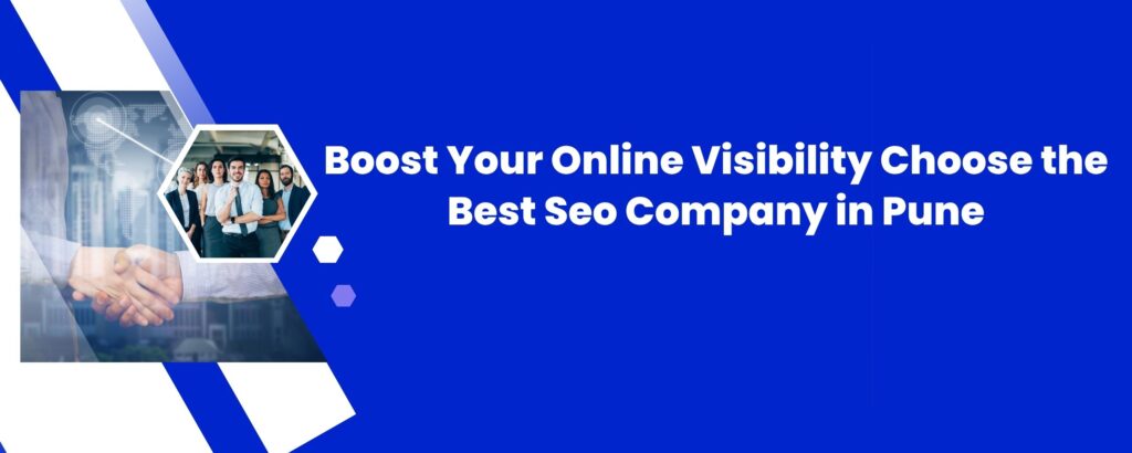 Boost Your Online Visibility: Choose the Best Seo Company in Pune