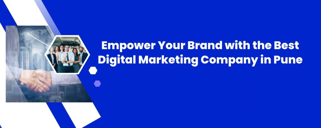 Empower Your Brand with the Best Digital Marketing Company in Pune