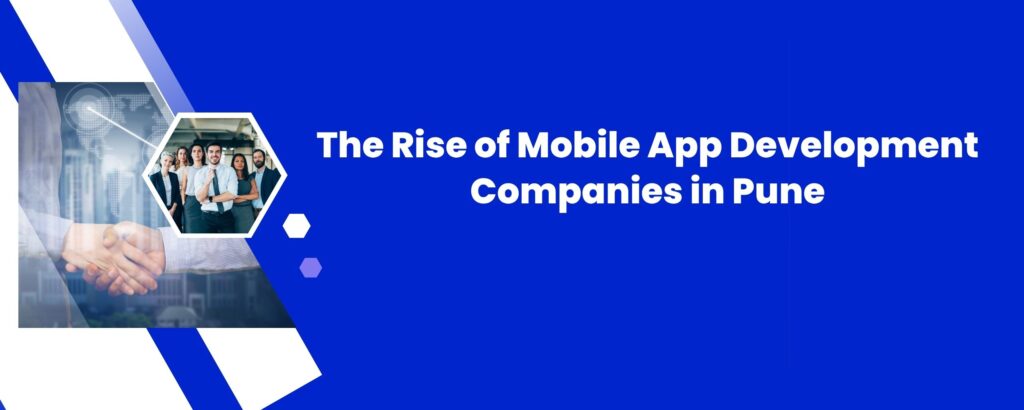 The Rise of Mobile App Development Companies in Pune