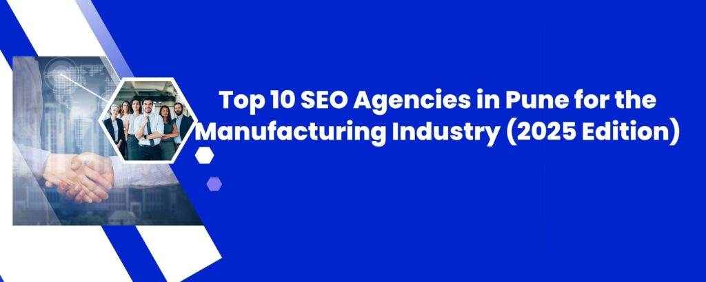 Top 10 SEO Agencies in Pune for the Manufacturing Industry (2025 Edition)