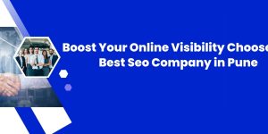 Boost Your Online Visibility: Choose the Best Seo Company in Pune