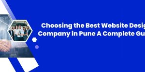 Choosing the Best Website Design Company in Pune: A Complete Guide