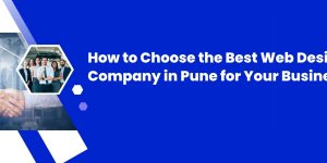 How to Choose the Best Web Design Company in Pune for Your Business