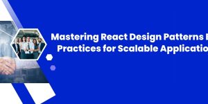 Mastering React Design Patterns: Best Practices for Scalable Applications