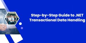 Step-by-Step Guide to .NET Transactional Data Handling